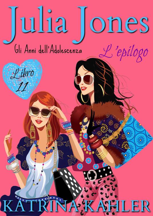 Julia Jones – Gli Anni dell’Adolescenza: Libro 11 – L’Epilogo, Julia Jones Gli Anni dell’Adolescenza