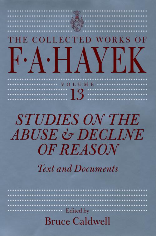 Studies on the Abuse &amp; Decline of Reason, The Collected Works of F.A. Hayek