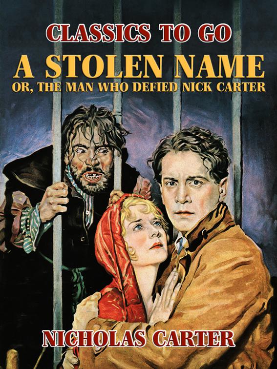 A Stolen Name, or, The Man Who Defied Nick Carter, Classics To Go