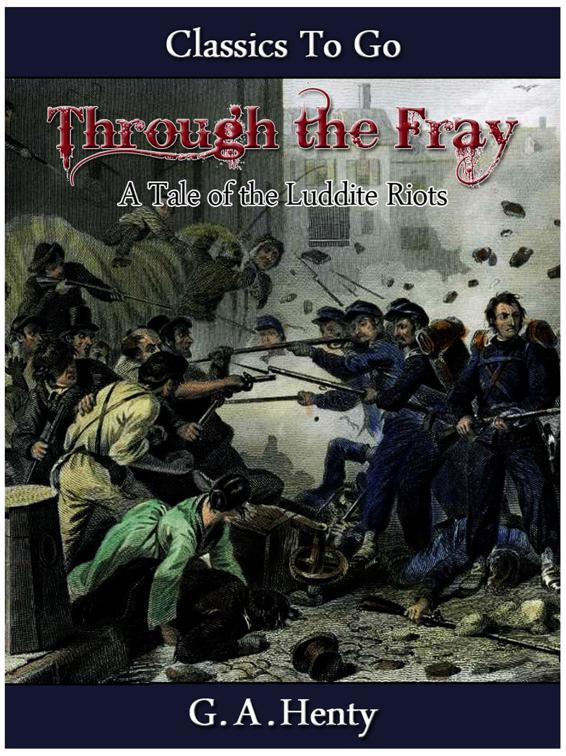 Through the Fray  - A Tale of the Luddite Riots, Classics To Go