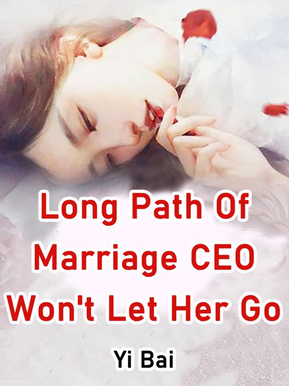 Long Path Of Marriage, CEO Won&#x27;t Let Her Go, Volume 4