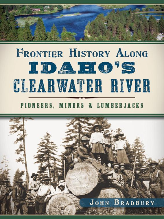 Frontier History Along Idaho&#x27;s Clearwater River