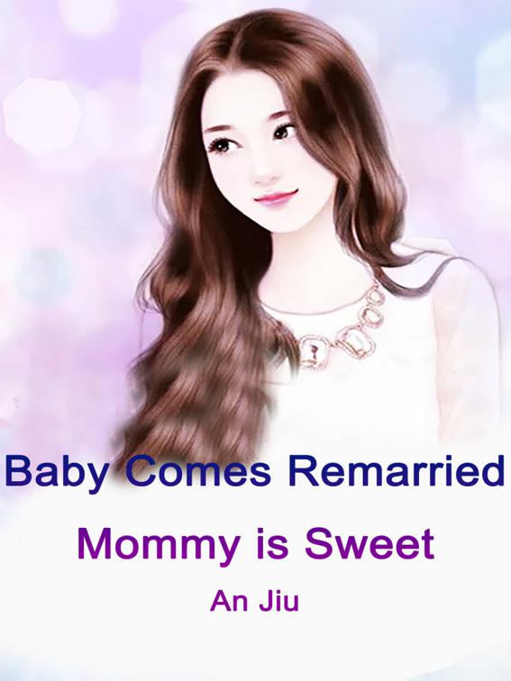 Baby Comes: Remarried Mommy is Sweet, Volume 4