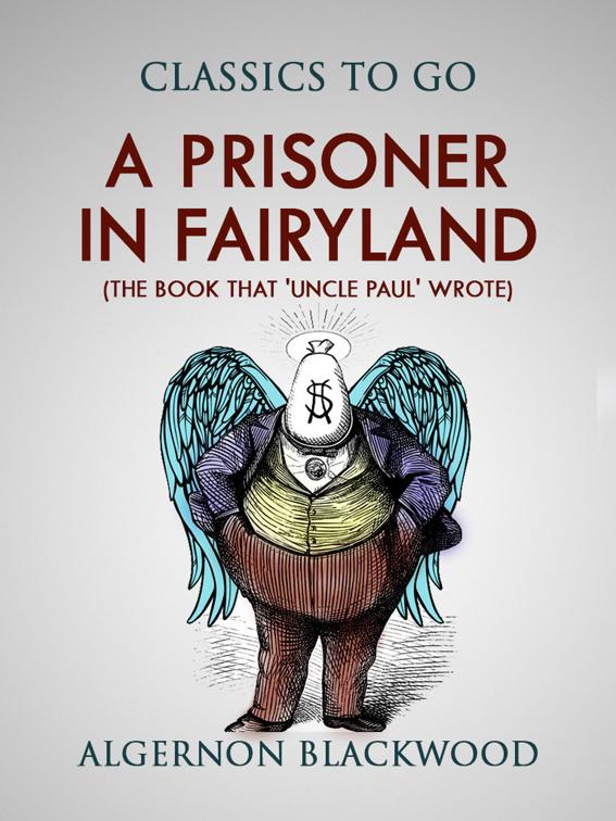 A Prisoner in Fairyland (The Book That &#x27;Uncle Paul&#x27; Wrote), Classics To Go
