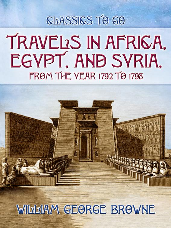 Travels In Africa, Egypt, And Syria, From The Year 1792 To 1798, Classics To Go