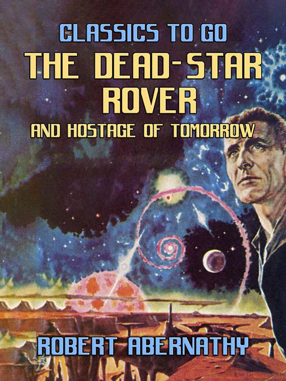 The Dead-Star Rover &amp; Hostage of Tomorrow, Classics To Go