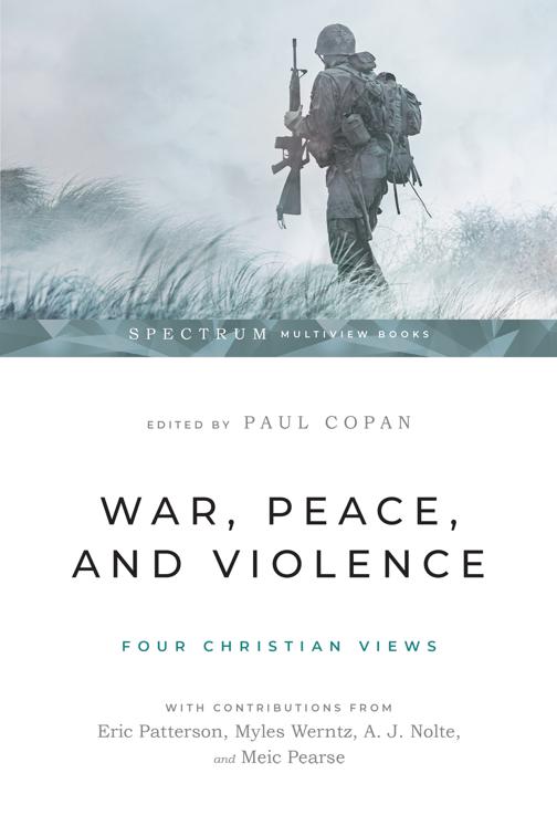 War, Peace, and Violence: Four Christian Views, Spectrum Multiview Book Series