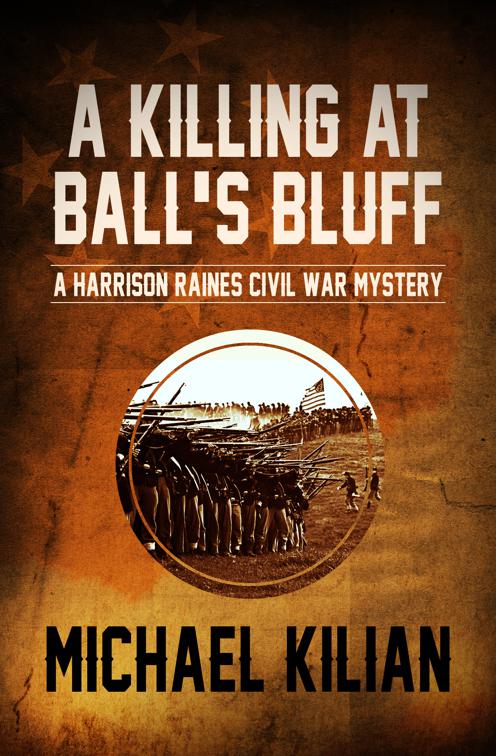 Killing at Ball&#x27;s Bluff, The Harrison Raines Civil War Mysteries