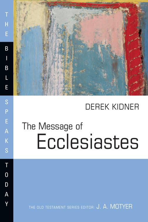 The Message of Ecclesiastes, The Bible Speaks Today Series