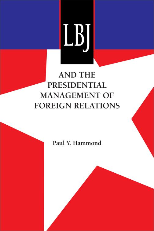 LBJ and the Presidential Management of Foreign Relations, An Administrative History of the Johnson Presidency
