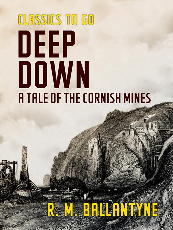 Deep Down A Tale of the Cornish Mines, Classics To Go