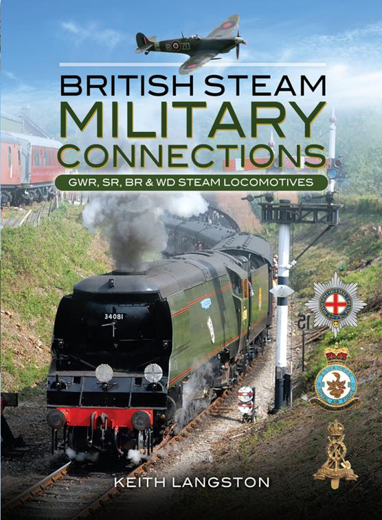 British Steam Military Connections: GWR, SR, BR &amp; WD Steam Locomotives