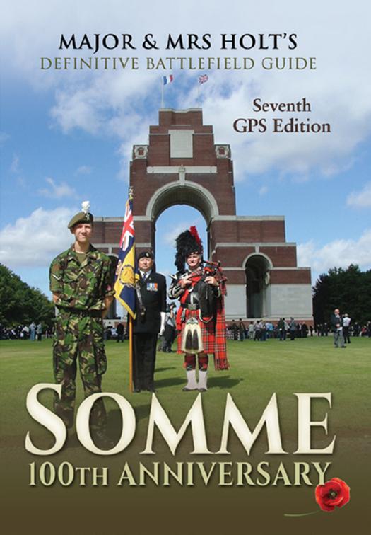 Somme 100th Anniversary, Major &amp; Mrs Holt&#x27;s Definitive Battlefield Guide