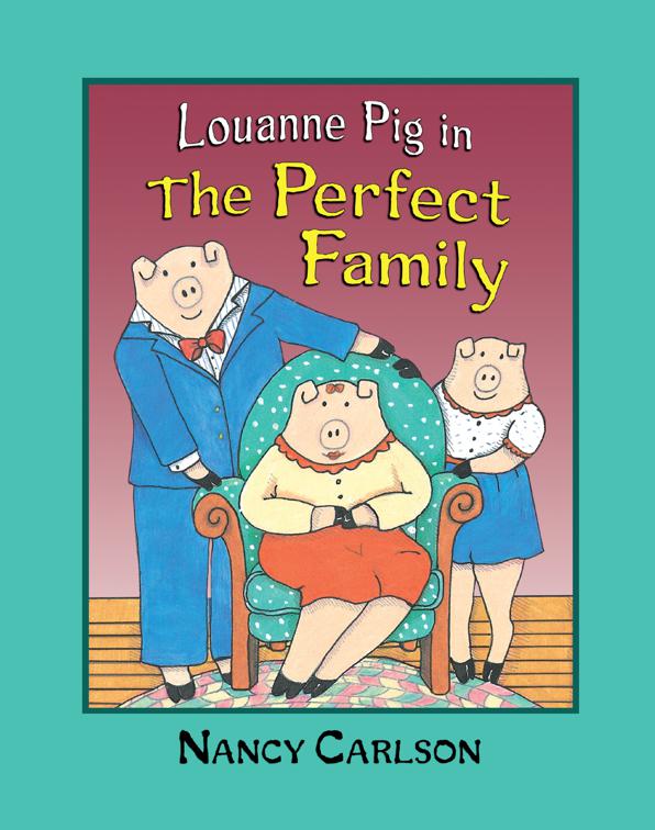 Louanne Pig in The Perfect Family, Nancy Carlson Picture Books