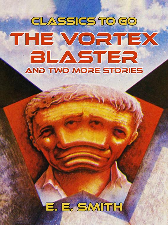 The Vortex Blaster and two more Stories, Classics To Go