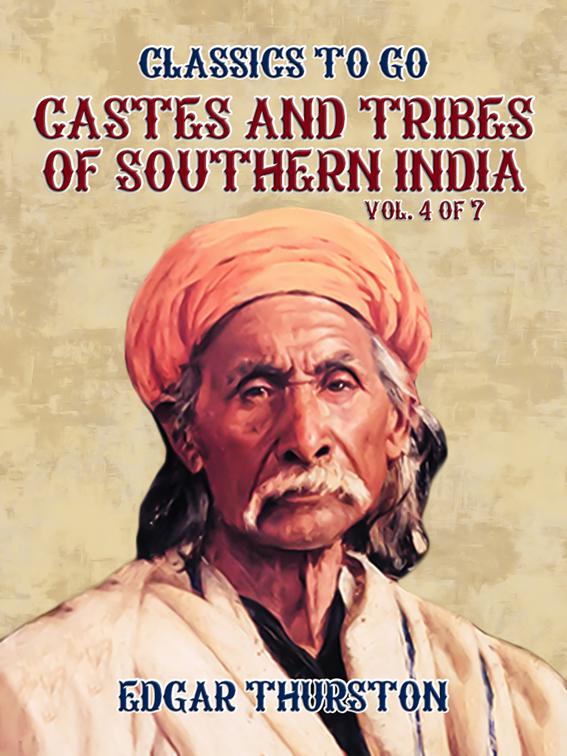 Castes and Tribes of Southern India. Vol. 4 of 7, Classics To Go