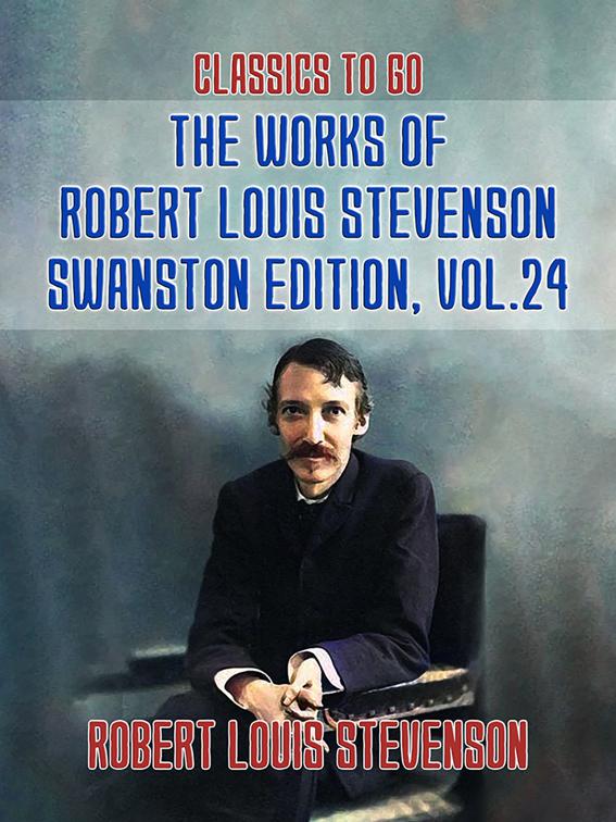 The Works of Robert Louis Stevenson - Swanston Edition, Vol 24, Classics To Go