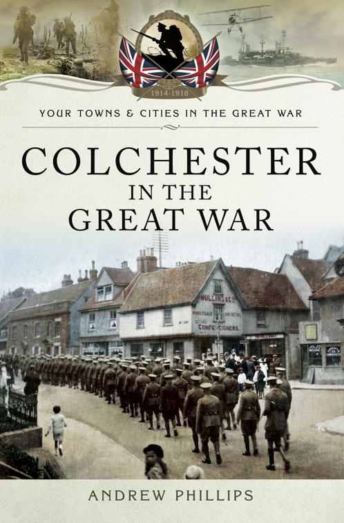 Colchester in the Great War, Your Towns &amp; Cities in the Great War