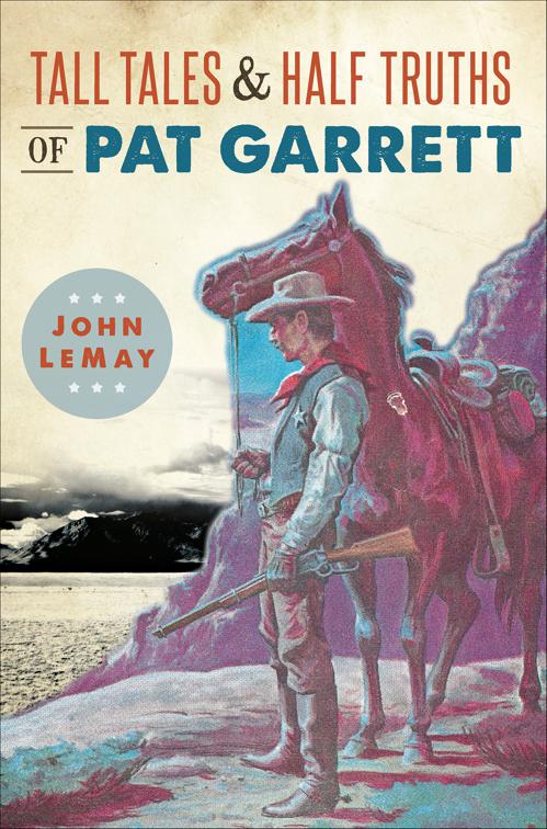 Tall Tales &amp; Half Truths of Pat Garrett