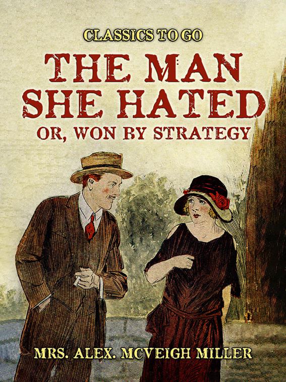 The ManShe Hated: or, Won by Strategy, Classics To Go