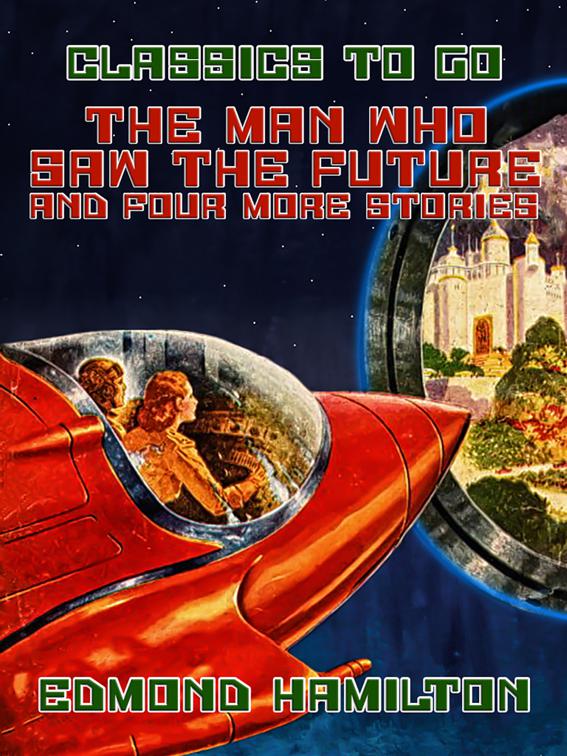 The Man Who Saw The Future and four more stories, Classics To Go