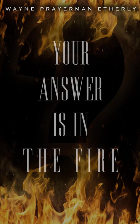 Your Answer Is in the Fire