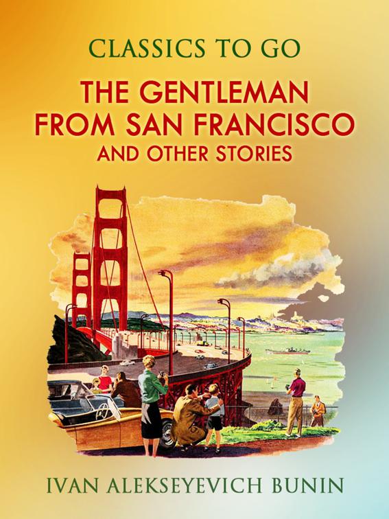 The Gentleman from San Francisco, and Other Stories, Classics To Go