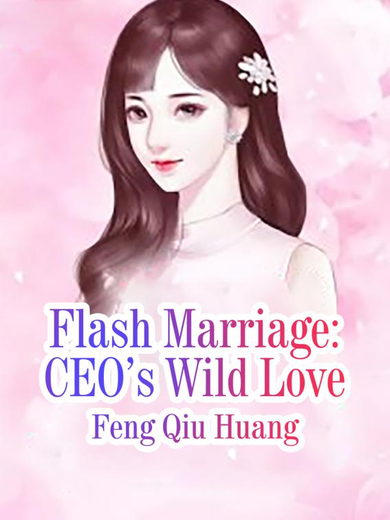 Flash Marriage: CEO’s Wild Love, Volume 1