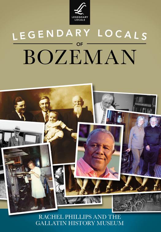 This image is the cover for the book Legendary Locals of Bozeman, Legendary Locals