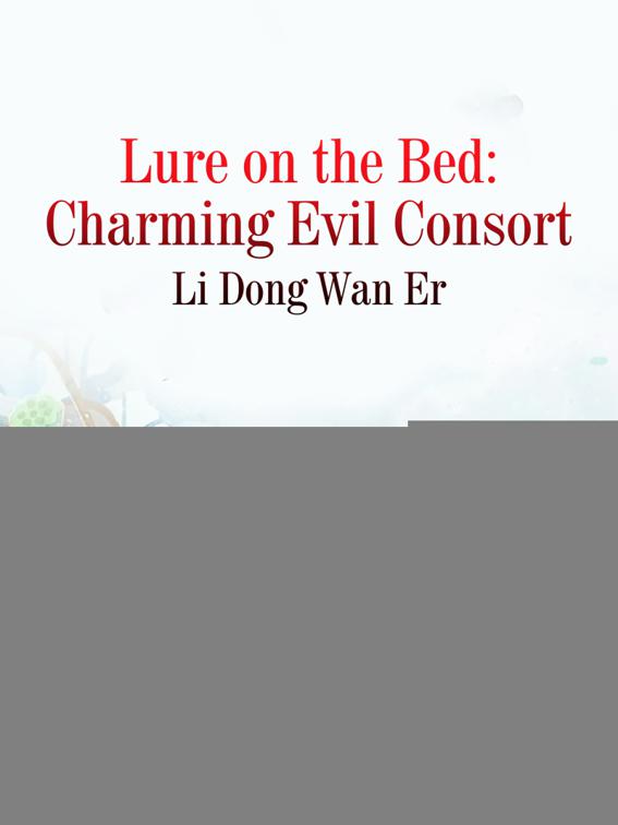 Lure on the Bed: Charming Evil Consort, Volume 2