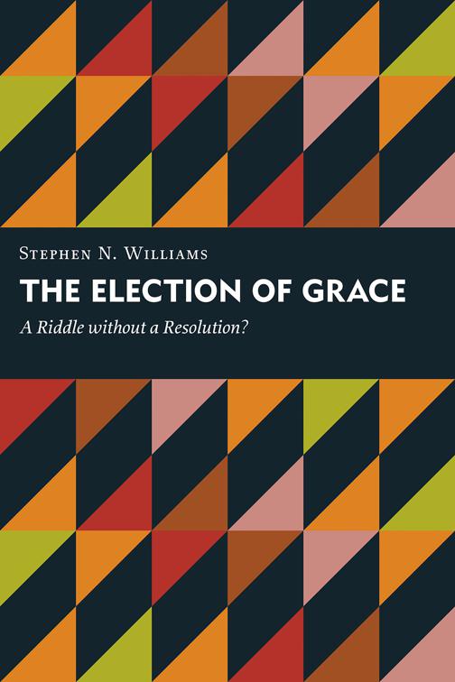 The Election of Grace, Kantzer Lectures in Revealed Theology (KLRT)