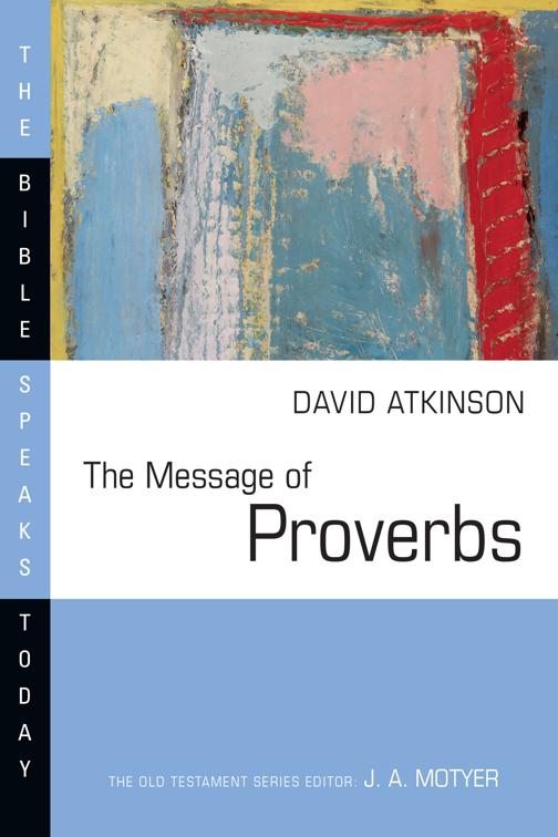 The Message of Proverbs, The Bible Speaks Today Series