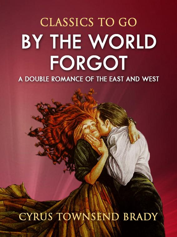 By the World Forgot: A Double Romance of the East and West, Classics To Go