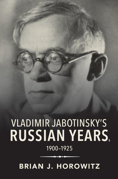 Vladimir Jabotinsky&#x27;s Russian Years, 1900–1925