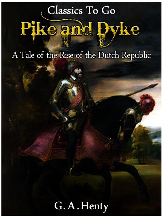 By Pike and Dyke -  a Tale of the Rise of the Dutch Republic, Classics To Go