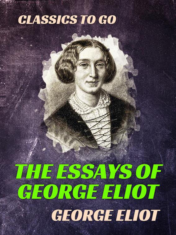 The Essays of &quot;George Eliot&quot;, Classics To Go