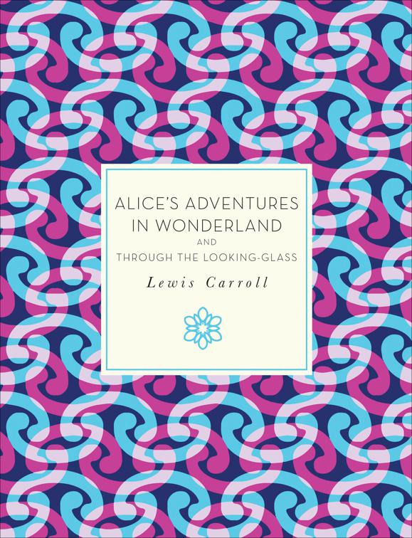 Alice&#x27;s Adventures in Wonderland and Through the Looking-Glass