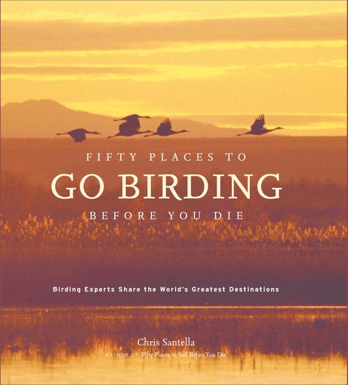 Fifty Places to Go Birding Before You Die, Fifty Places