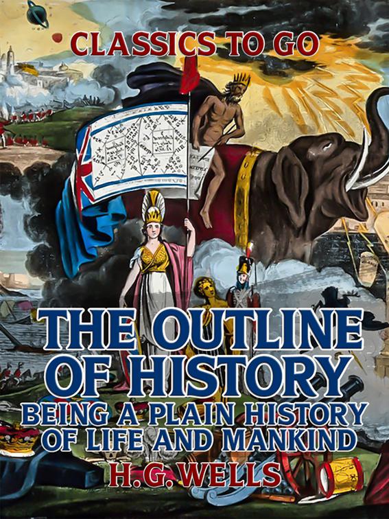 The Outline of History: Being a Plain History of Life and Mankind, Classics To Go