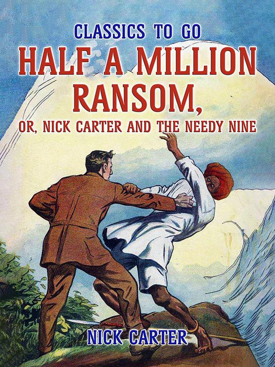 Half a Million Ransom, or, Nick Carter and the needy Nine, Classics To Go