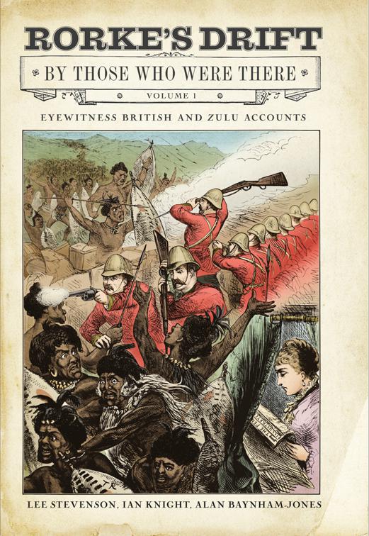 Rorke&#x27;s Drift By Those Who Were There, Volume 1