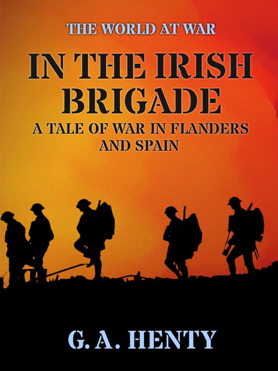In the Irish Brigade  A Tale of War in Flanders and Spain, The World At War