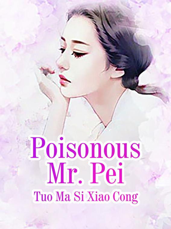 This image is the cover for the book Poisonous Mr. Pei, Volume 4