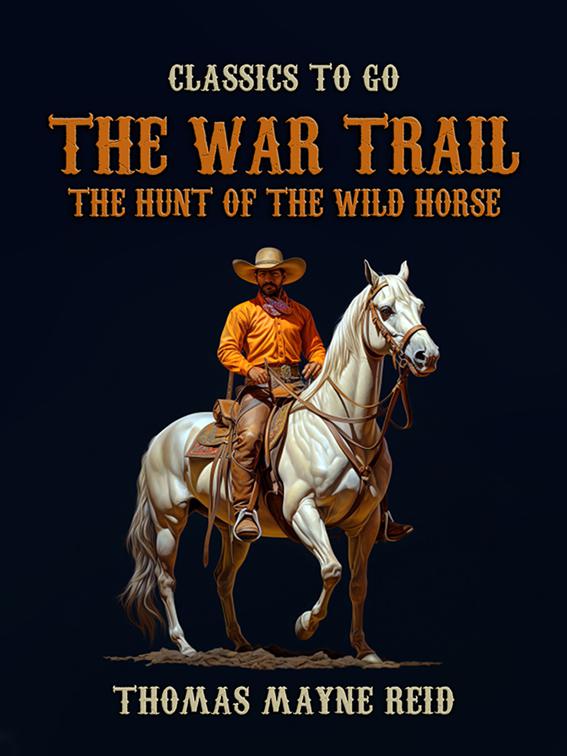 The War Trail, The Hunt of the Wild Horse, Classics To Go