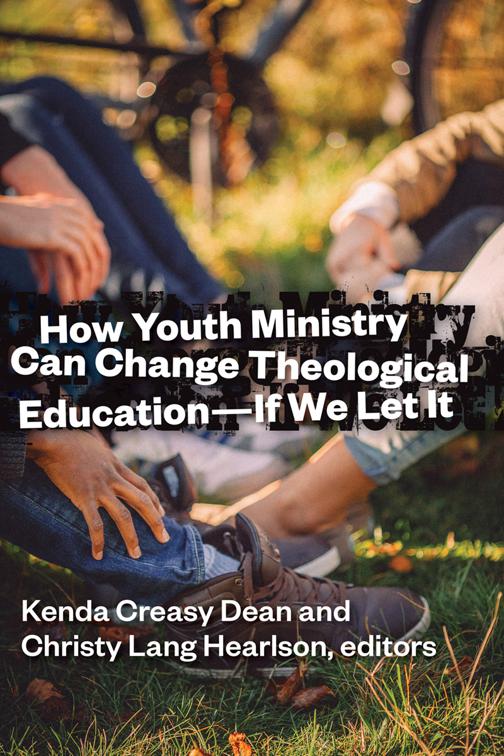 This image is the cover for the book How Youth Ministry Can Change Theological Education -- If We Let It
