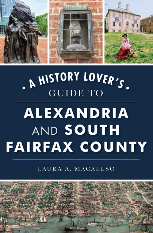 History Lover&#x27;s Guide to Alexandria and South Fairfax County, A, History &amp; Guide