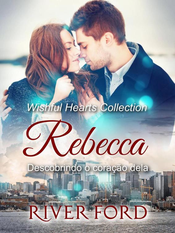 Descobrindo o coração dela: Rebecca, Coleção Wishful Hearts