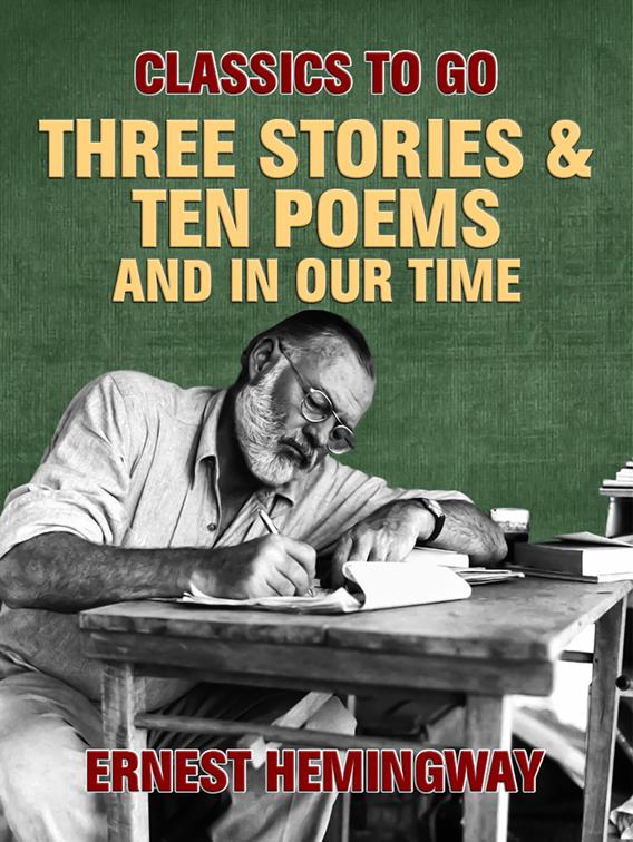 Three Stories &amp; Ten Poems and In Our Time, Classics To Go