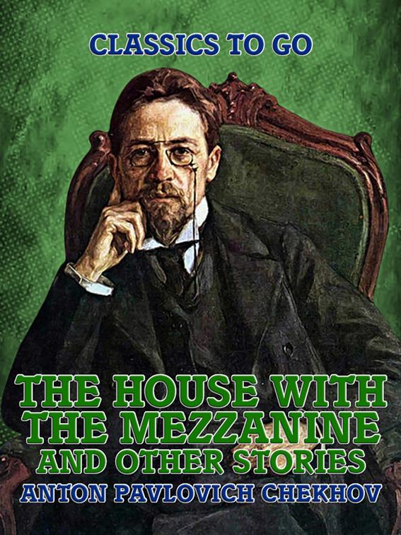 The House with the Mezzanine and Other Stories, Classics To Go