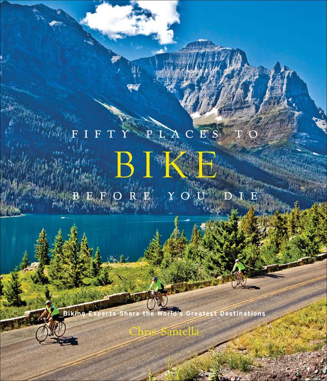 Fifty Places to Bike Before You Die, Fifty Places